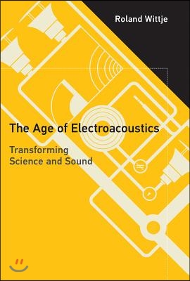 The Age of Electroacoustics: Transforming Science and Sound