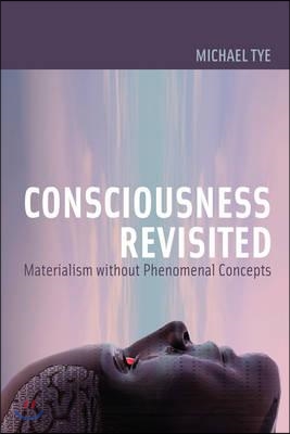 Consciousness Revisited: Materialism without Phenomenal Concepts