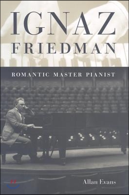 Ignaz Friedman: Romantic Master Pianist