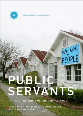 Public Servants: Art and the Crisis of the Common Good