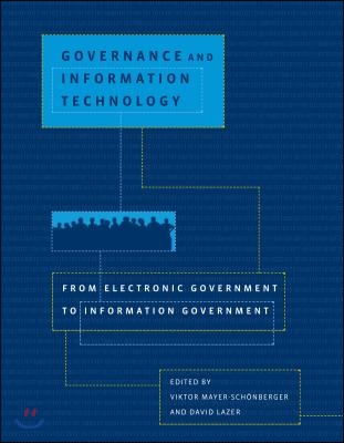 Governance and Information Technology: From Electronic Government to Information Government