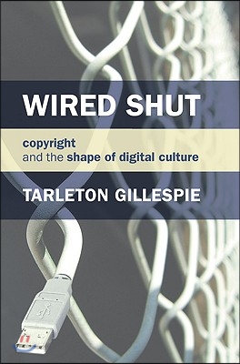 Wired Shut: Copyright and the Shape of Digital Culture