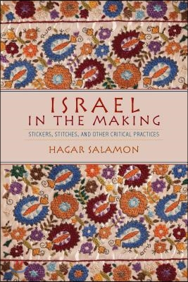Israel in the Making: Stickers, Stitches, and Other Critical Practices
