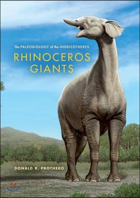 Rhinoceros Giants: The Paleobiology of Indricotheres