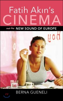 Fatih Akin&#39;s Cinema and the New Sound of Europe