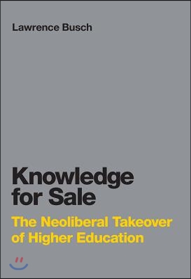 Knowledge for Sale: The Neoliberal Takeover of Higher Education