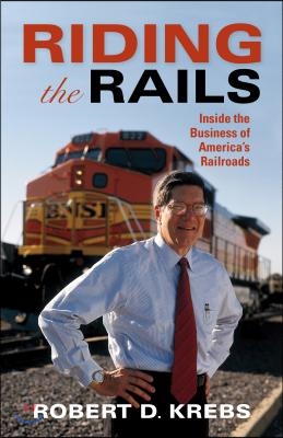 Riding the Rails: Inside the Business of America&#39;s Railroads