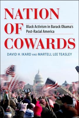 Nation of Cowards: Black Activism in Barack Obama&#39;s Post-Racial America