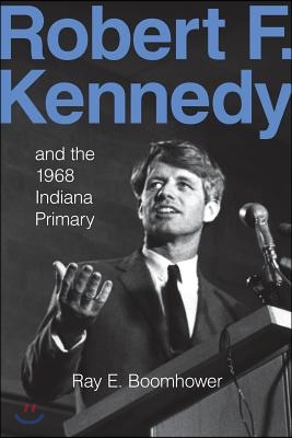 Robert F. Kennedy and the 1968 Indiana Primary