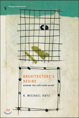 Architecture&#39;s Desire: Reading the Late Avant-Garde