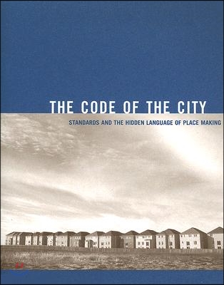 The Code of the City: Standards and the Hidden Language of Place Making