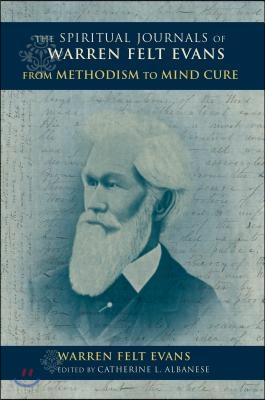 The Spiritual Journals of Warren Felt Evans: From Methodism to Mind Cure