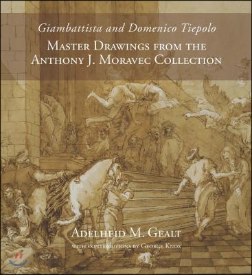 Giambattista and Domenico Tiepolo: Master Drawings from the Anthony J. Moravec Collection