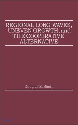 Regional Long Waves, Uneven Growth, and the Cooperative Alternative.