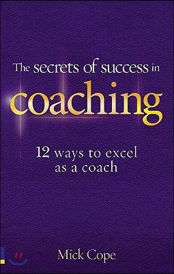 The Secrets of Success in Coaching: 12 Ways to Excel as a Coach