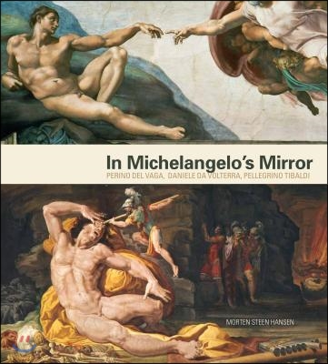 In Michelangelo's Mirror: Perino del Vaga, Daniele Da Volterra, Pellegrino Tibaldi