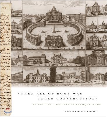 &quot;When All of Rome Was Under Construction&quot;: The Building Process in Baroque Rome