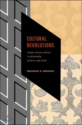 Cultural Revolutions: Reason Versus Culture in Philosophy, Politics, and Jihad