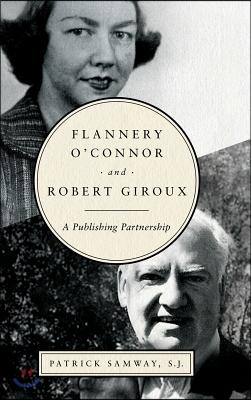 Flannery O&#39;Connor and Robert Giroux: A Publishing Partnership