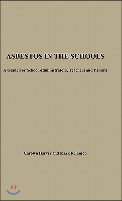 Asbestos in the Schools: A Guide for School Administrators, Teachers and Parents