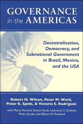 Governance in the Americas: Decentralization, Democracy, and Subnational Government in Brazil, Mexico, and the USA