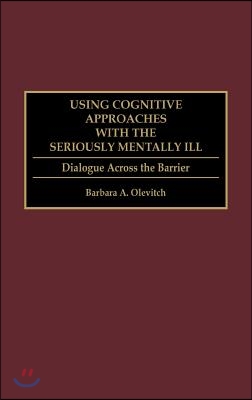 Using Cognitive Approaches with the Seriously Mentally Ill