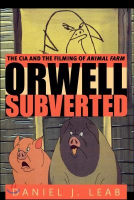 Orwell Subverted: The CIA and the Filming of Animal Farm