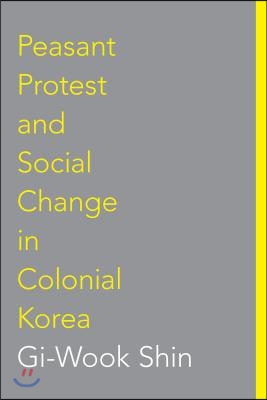 Peasant Protest and Social Change in Colonial Korea