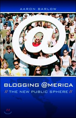 Blogging America: The New Public Sphere