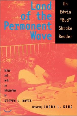Land of the Permanent Wave: An Edwin "Bud" Shrake Reader