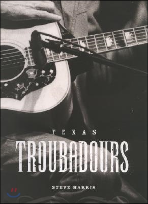 Texas Troubadours: Texas Singer Songwriters