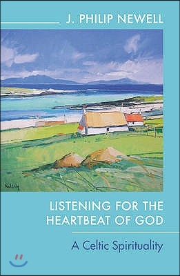 Listening for the Heartbeat of God: A Celtic Spirituality