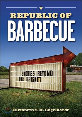 Republic of Barbecue: Stories Beyond the Brisket