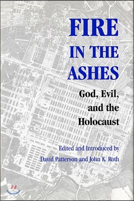 Fire in the Ashes: God, Evil, and the Holocaust