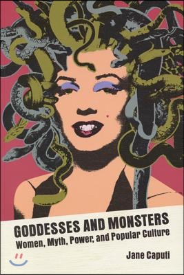 Goddesses and Monsters: Women, Myth, Power, and Popular Culture