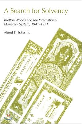 A Search for Solvency: Bretton Woods and the International Monetary System, 1941-1971