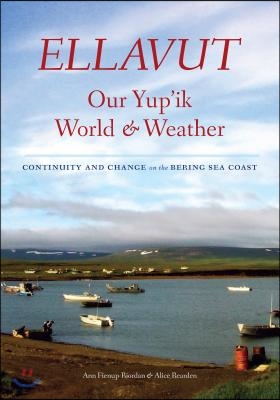 Ellavut / Our Yup&#39;ik World and Weather: Continuity and Change on the Bering Sea Coast