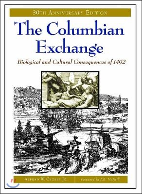 The Columbian Exchange: Biological and Cultural Consequences of 1492, 30th Anniversary Edition