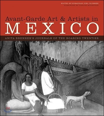 Avant-Garde Art &amp; Artists in Mexico, 2-Volume Set: Anita Brenner&#39;s Journals of the Roaring Twenties