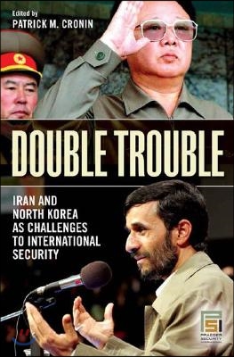 Double Trouble: Iran and North Korea as Challenges to International Security