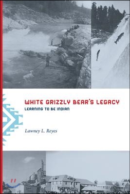 White Grizzly Bear&#39;s Legacy: Learning to Be Indian