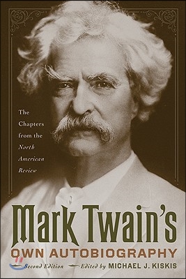 Mark Twain&#39;s Own Autobiography: The Chapters from the North American Review