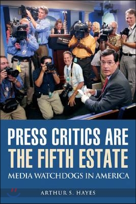 Press Critics Are the Fifth Estate: Media Watchdogs in America