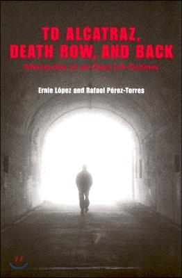 To Alcatraz, Death Row, and Back: Memories of an East La Outlaw