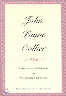 John Payne Collier: Scholarship and Forgery in the Nineteenth Century, Volumes 1 & 2