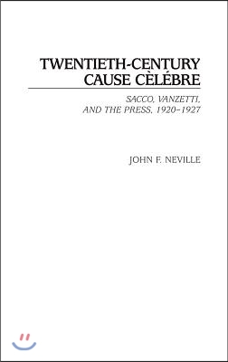 Twentieth-Century Cause Celebre: Sacco, Vanzetti, and the Press, 1920-1927