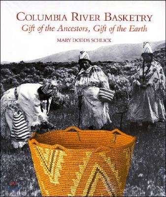 Columbia River Basketry: Gift of the Ancestors, Gift of the Earth (Paperback)