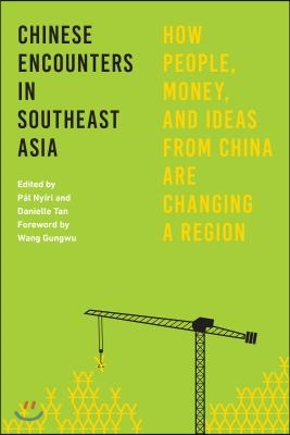 Chinese Encounters in Southeast Asia: How People, Money, and Ideas from China Are Changing a Region
