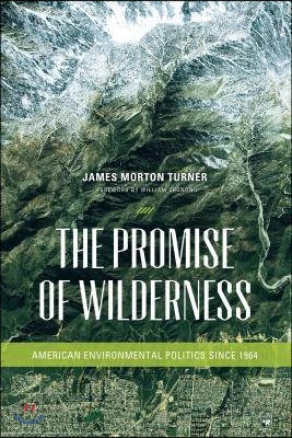 The Promise of Wilderness: American Environmental Politics Since 1964