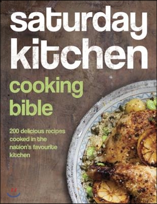 Saturday Kitchen&#39;s Cooking Bible: 200 Delicious Recipes Cooked in the Nation&#39;s Favourite Kitchen